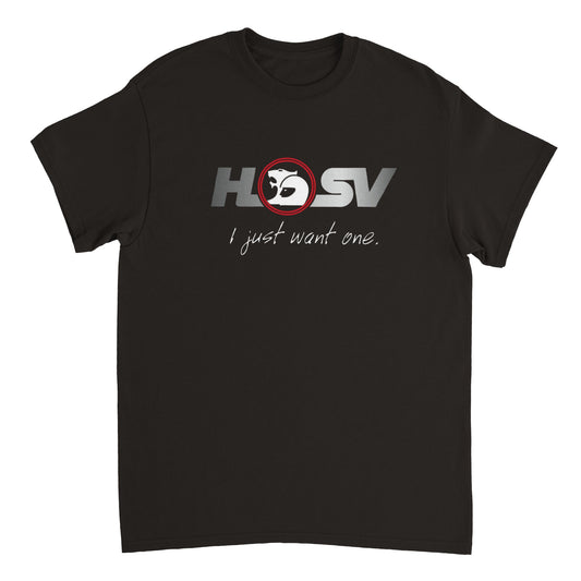 HSV 'I just want one' Tee